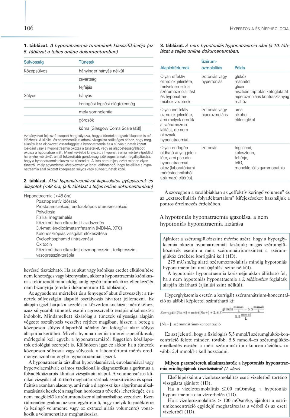 Coma Scale ( 8)] Az irányelvet fejlesztô csoport hangsúlyozza, hogy a tüneteket egyéb állapotok is elô - idézhetik.