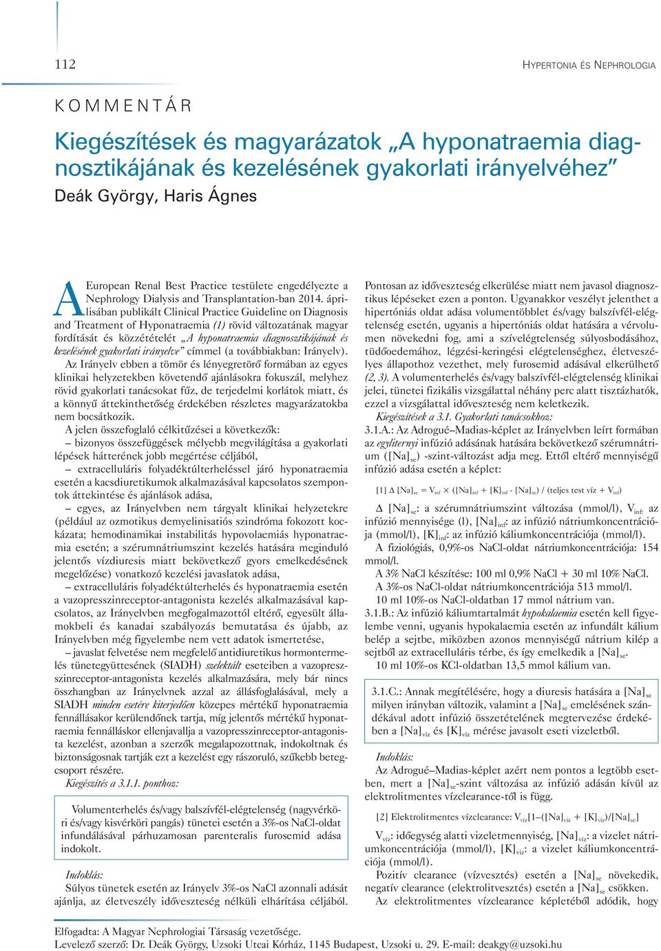 áprilisában publikált Clinical Practice Guideline on Diagnosis and Treatment of Hyponatraemia (1) rövid változatának magyar fordítását és közzétételét A hyponatraemia diagnosztikájának és kezelésének