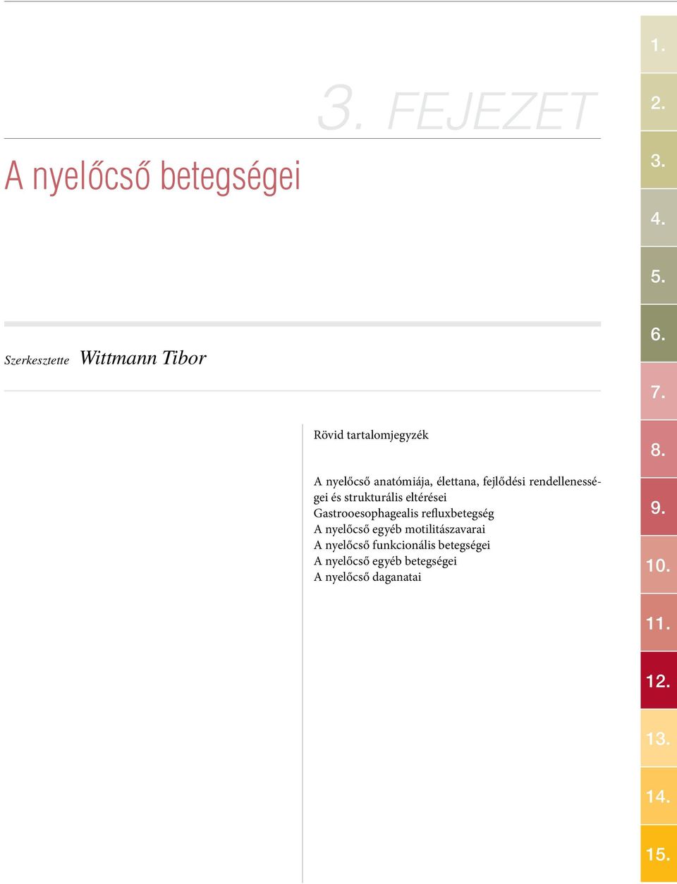 strukturális eltérései Gastrooesophagealis refluxbetegség A nyelőcső egyéb motilitászavarai