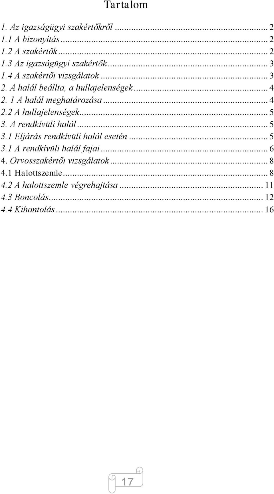 .. 5 3. A rendkívüli halál... 5 3.1 Eljárás rendkívüli halál esetén... 5 3.1 A rendkívüli halál fajai... 6 4.