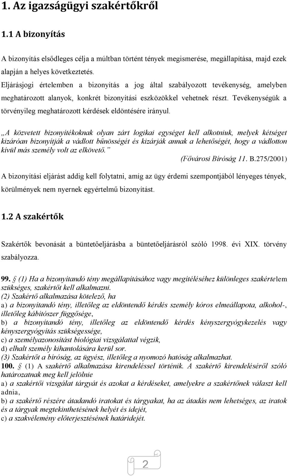 Tevékenységük a törvényileg meghatározott kérdések eldöntésére irányul.