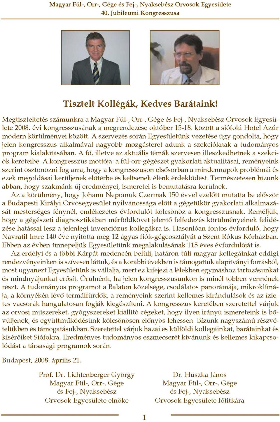 A szervezés során Egyesületünk vezetése úgy gondolta, hogy jelen kongresszus alkalmával nagyobb mozgásteret adunk a szekcióknak a tudományos program kialakításában.