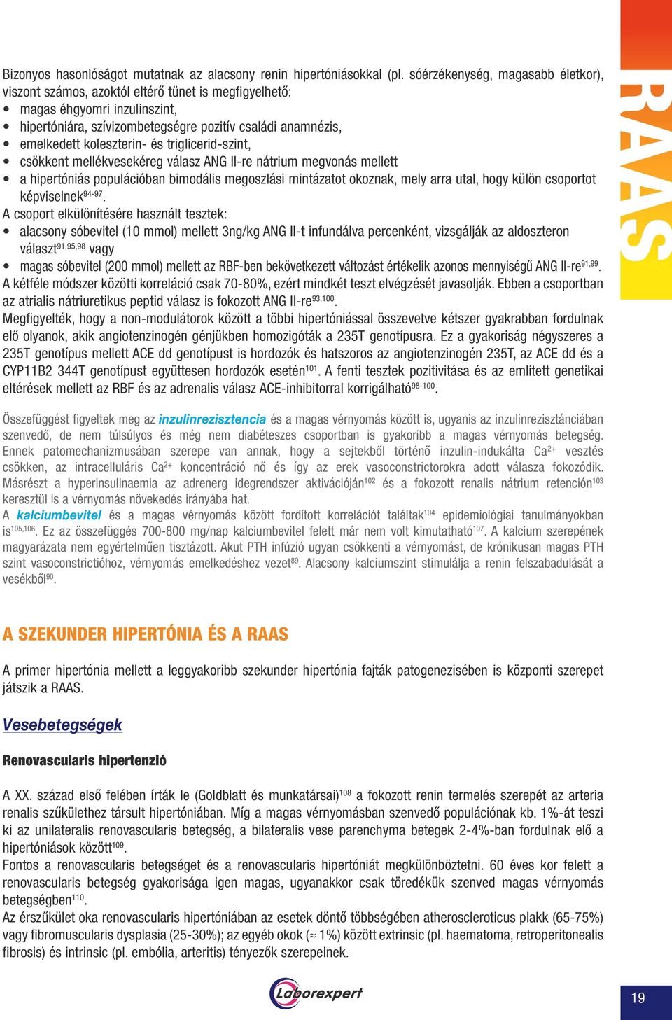 koleszterin- és triglicerid-szint, csökkent mellékvesekéreg válasz ANG II-re nátrium megvonás mellett a hipertóniás populációban bimodális megoszlási mintázatot okoznak, mely arra utal, hogy külön