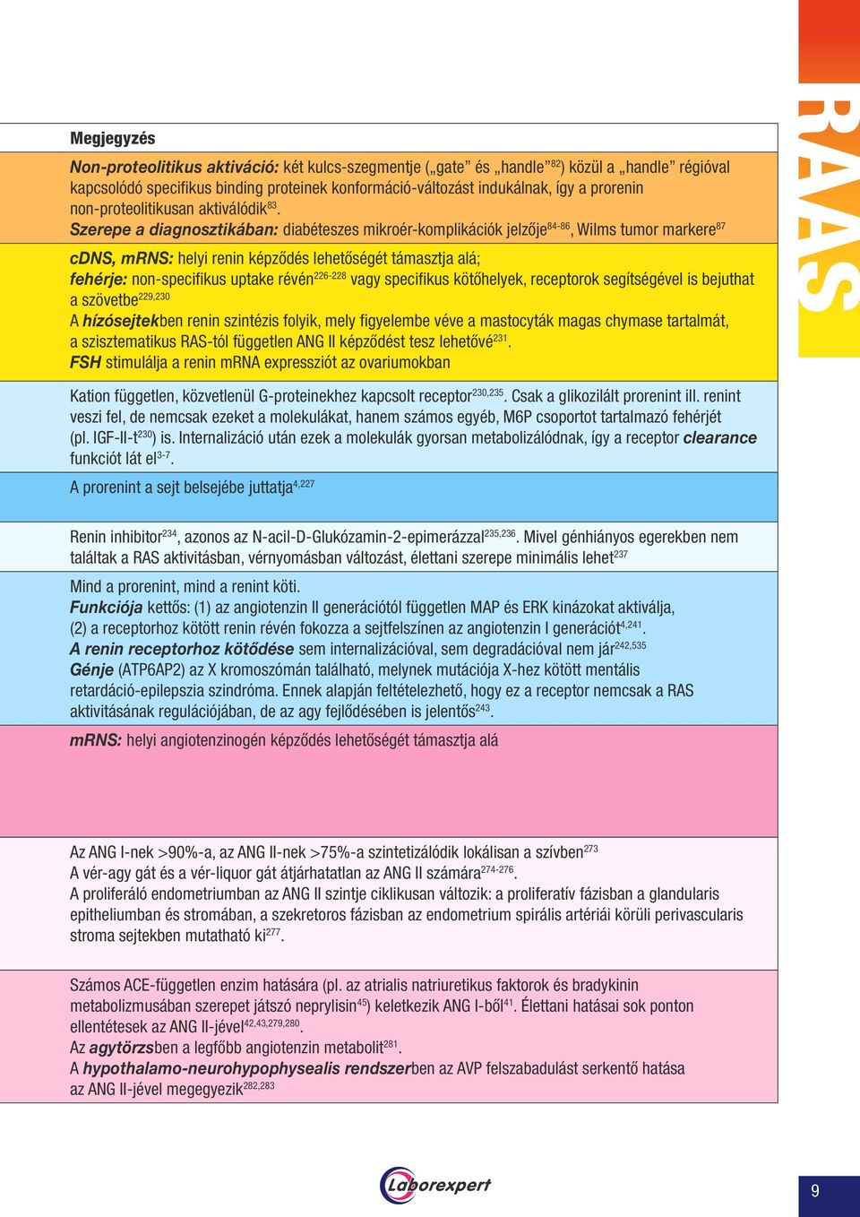 Szerepe a diagnosztikában: diabéteszes mikroér-komplikációk jelzője 84-86, Wilms tumor markere 87 cdns, mrns: helyi renin képződés lehetőségét támasztja alá; fehérje: non-specifikus uptake révén