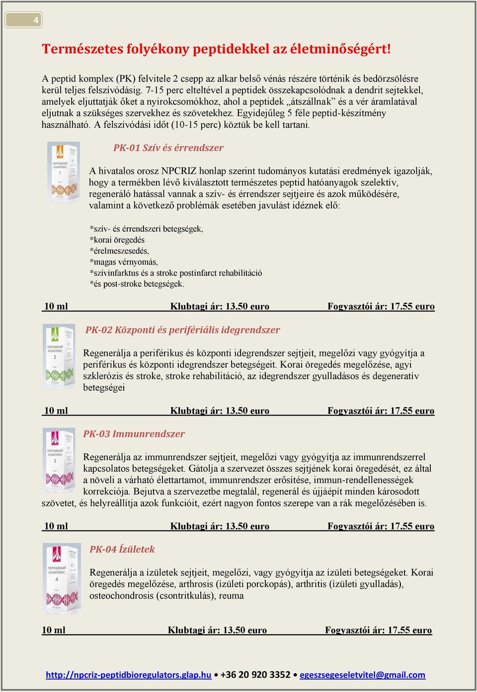 szövetekhez. Egyidejűleg 5 féle peptid-készítmény használható. A felszívódási időt (10-15 perc) köztük be kell tartani.