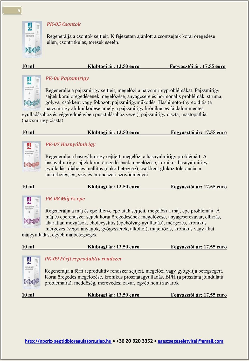 Pajzsmirigy sejtek korai öregedésének megelőzése, anyagcsere és hormonális problémák, struma, golyva, csökkent vagy fokozott pajzsmirigyműködés, Hashimoto-thyreoiditis (a pajzsmirigy alulműködése