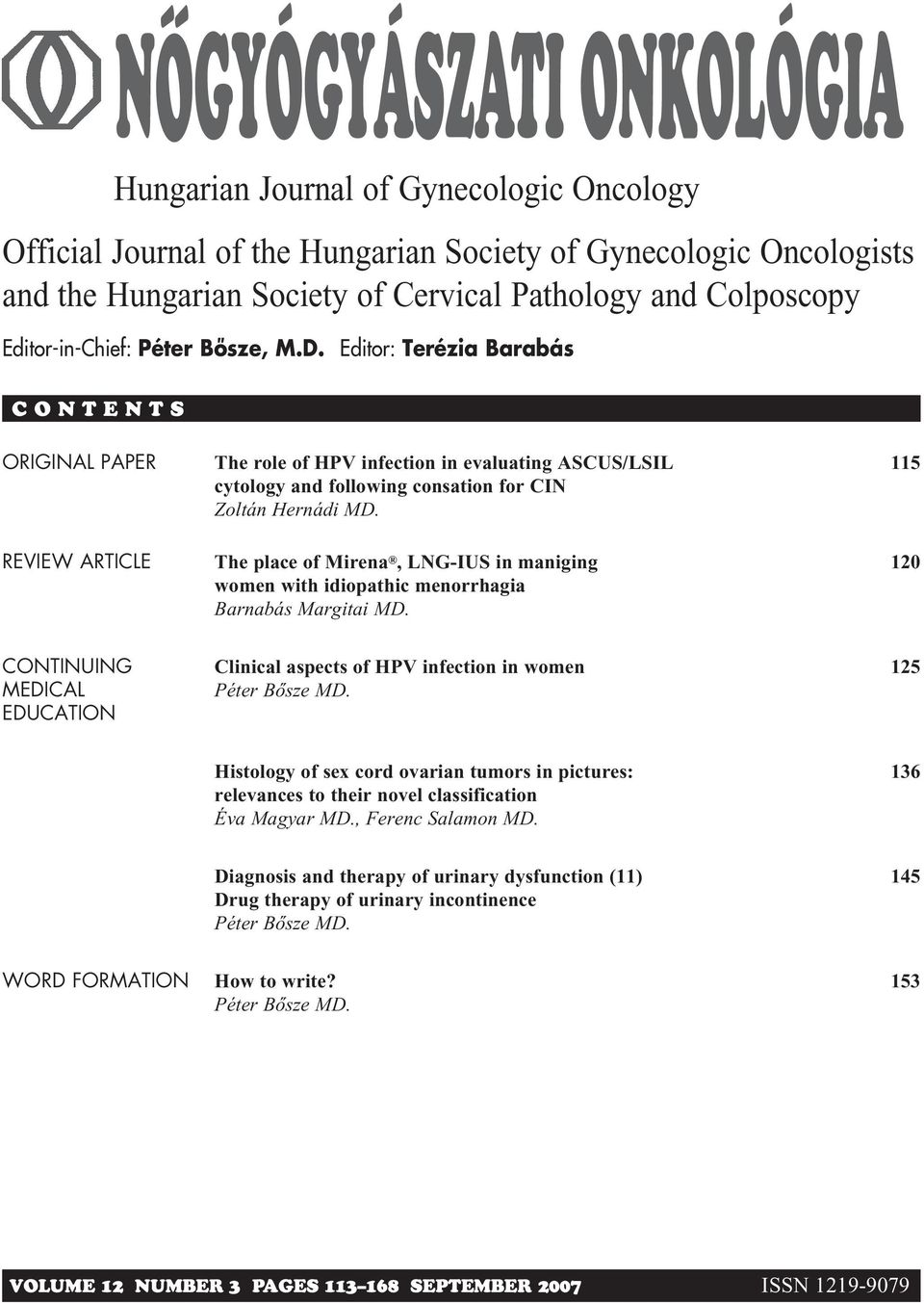 Editor: Terézia Barabás C O N T E N T S ORIGINAL PAPER REVIEW ARTICLE The role of HPV infection in evaluating ASCUS/LSIL cytology and following consation for CIN Zoltán Hernádi MD.