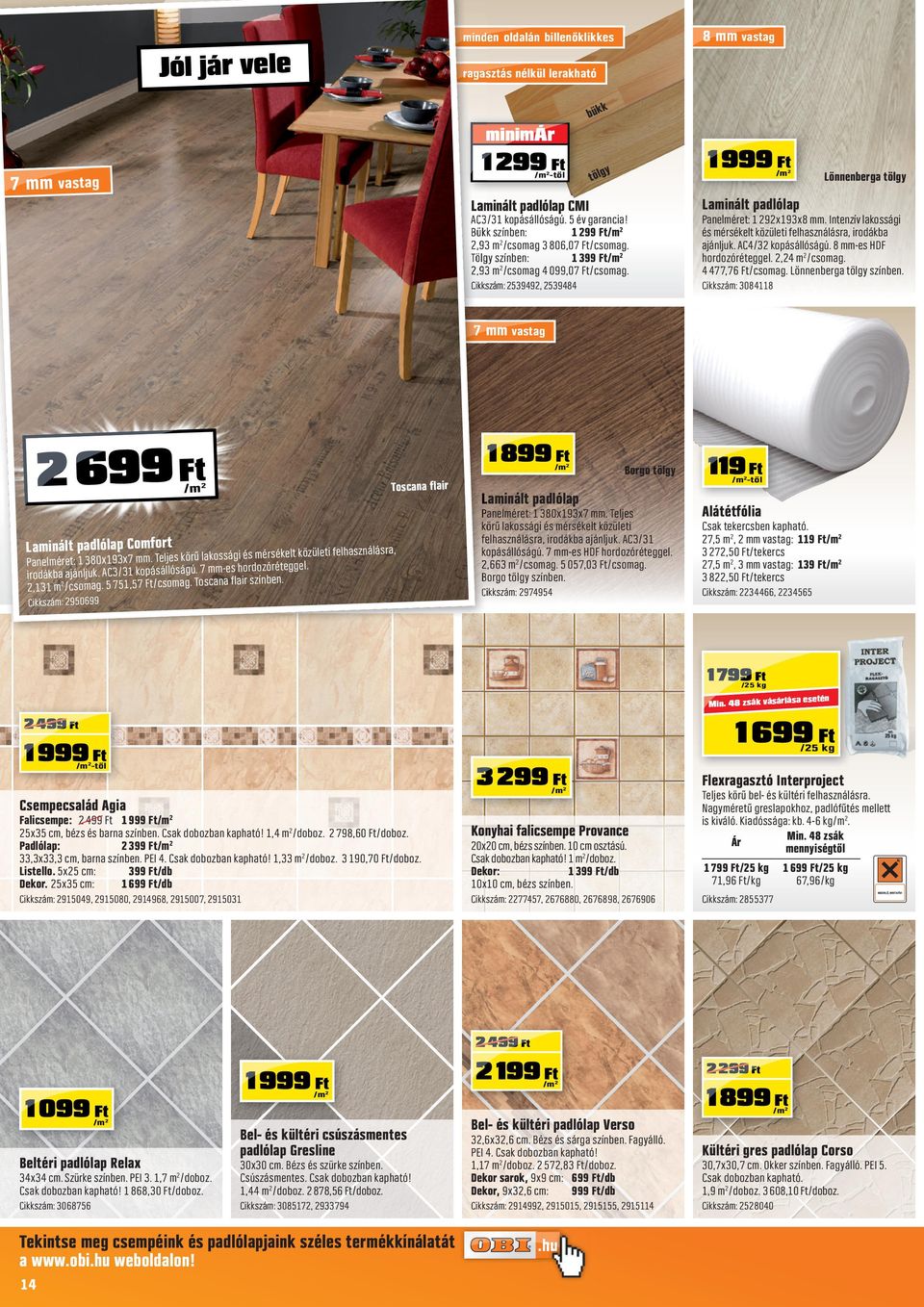 Intenzív lakossági és mérsékelt közületi felhasználásra, irodákba ajánljuk. AC4/3 kopásállóságú. 8 mm-es HDF hordozóréteggel.,4 m/csomag. 4 477,76 /csomag. Lönnenberga tölgy színben.
