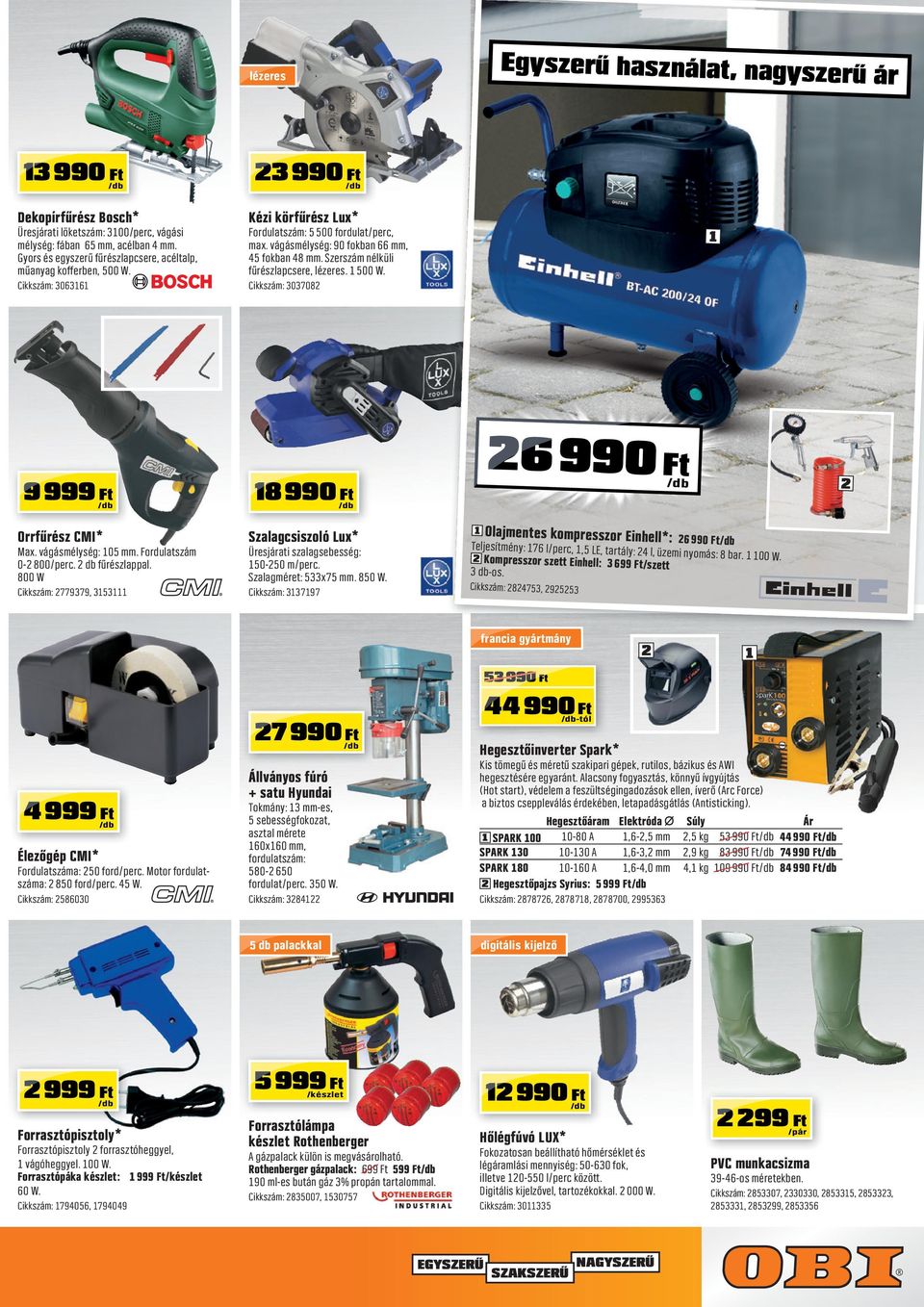 Szerszám nélküli fűrészlapcsere, lézeres. 500 W. Cikkszám: 303708 9 999 8 990 6 990 Orrfűrész CMI* Max. vágásmélység: 05 mm. Fordulatszám 0-800/perc. db fűrészlappal.