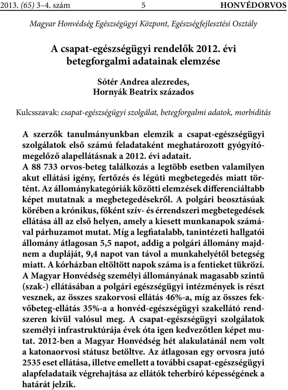 csapat-egészségügyi szolgálatok első számú feladataként meghatározott gyógyítómegelőző alapellátásnak a 2012. évi adatait.