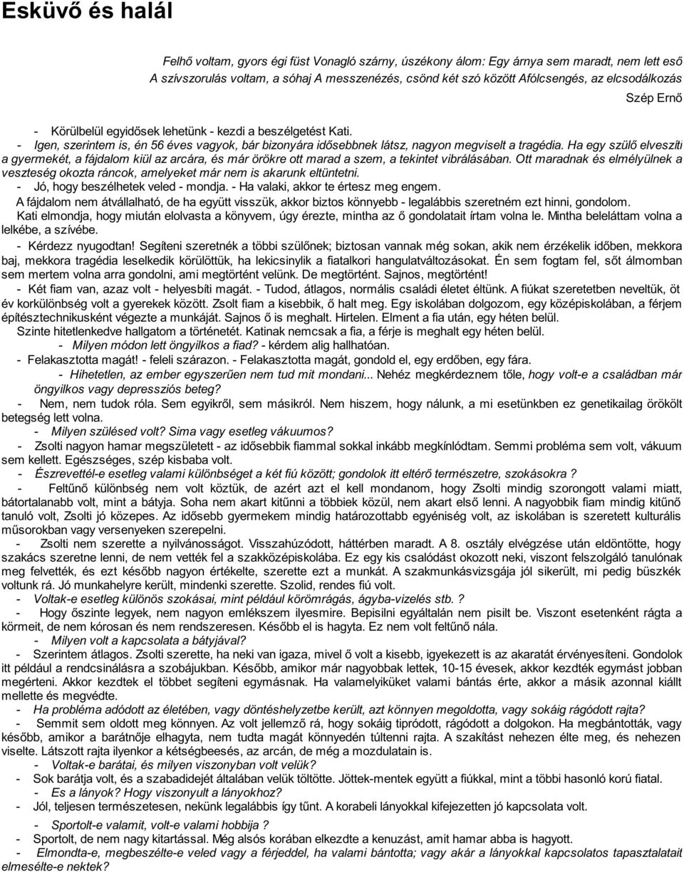 Ha egy szülő elveszíti a gyermekét, a fájdalom kiül az arcára, és már örökre ott marad a szem, a tekintet vibrálásában.