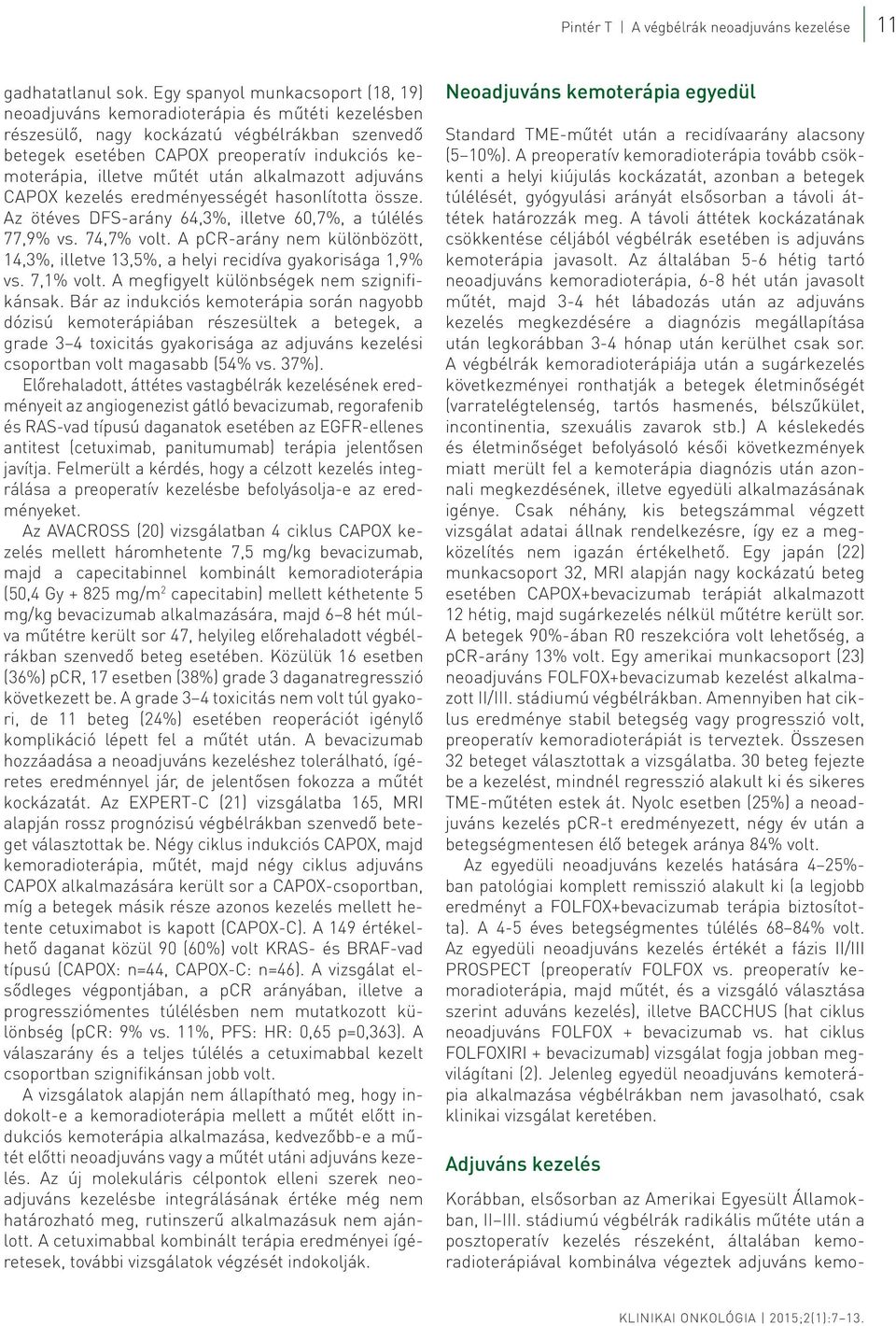 műtét után alkalmazott adjuváns CAPOX kezelés eredményességét hasonlította össze. Az ötéves DFS-arány 64,3%, illetve 60,7%, a túlélés 77,9% vs. 74,7% volt.