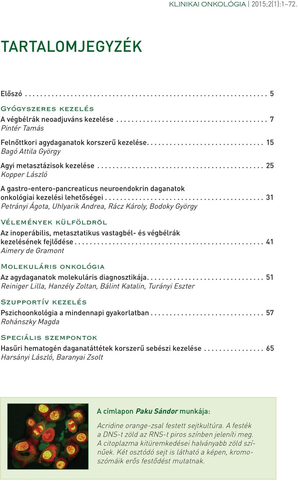 ........................................... 25 Kopper László A gastro-entero-pancreaticus neuroendokrin daganatok onkológiai kezelési lehetőségei.