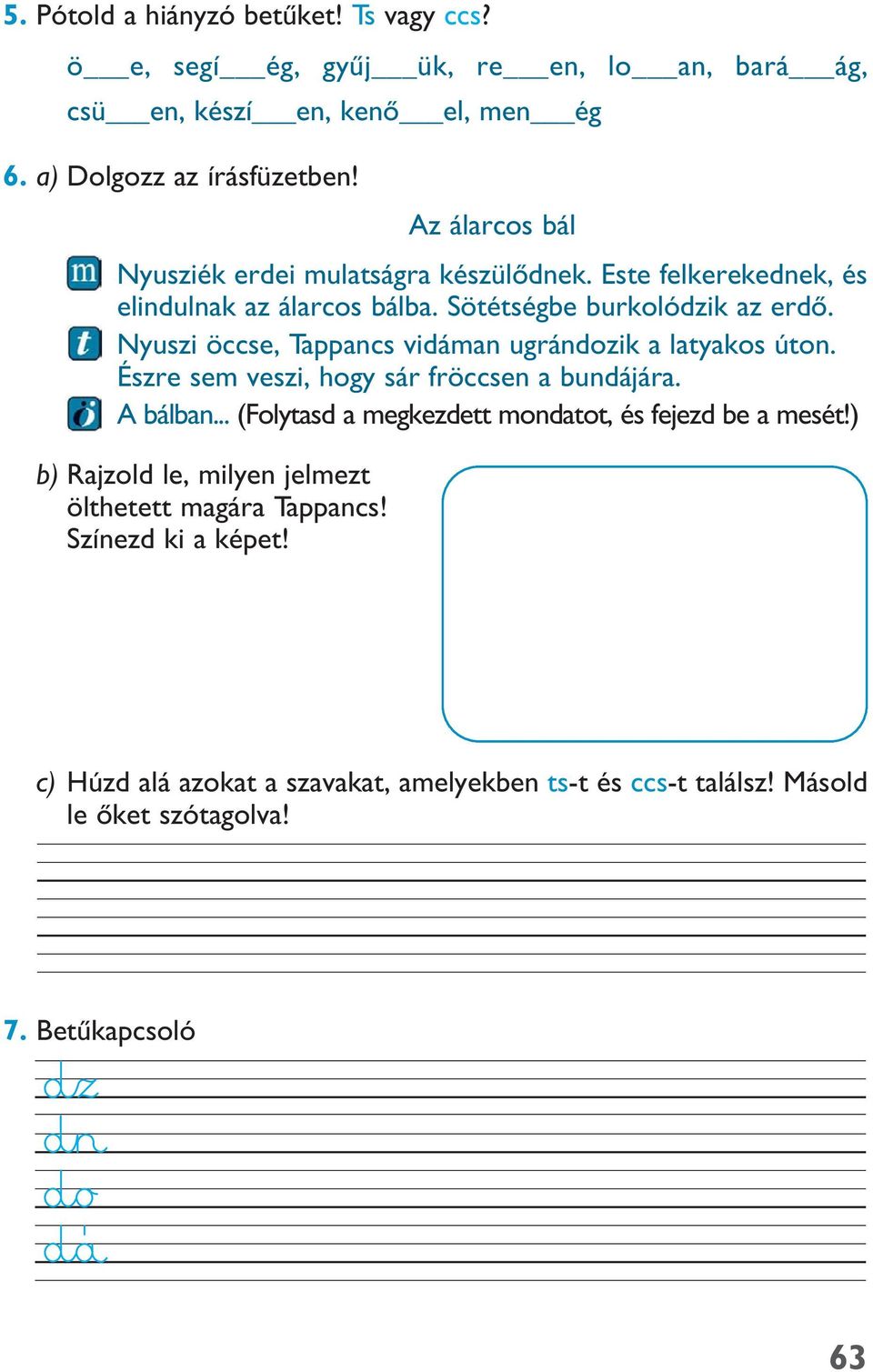 Nyuszi öccse, Tappancs vidáman ugrándozik a latyakos úton. Észre sem veszi, hogy sár fröccsen a bundájára. A bálban.