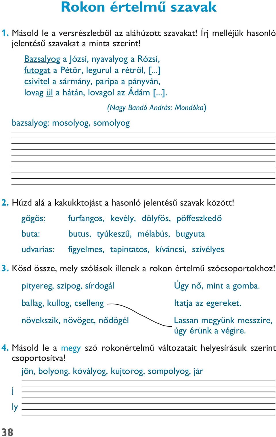 Húzd alá a kakukktojást a hasonló jelentésû szavak között!