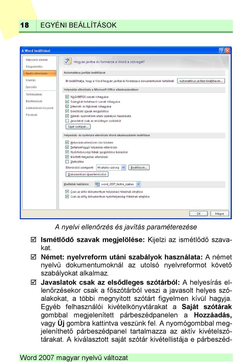 Javaslatok csak az elsődleges szótárból: A helyesírás ellenőrzésekor csak a főszótárból veszi a javasolt helyes szóalakokat, a többi megnyitott szótárt figyelmen kívül hagyja.