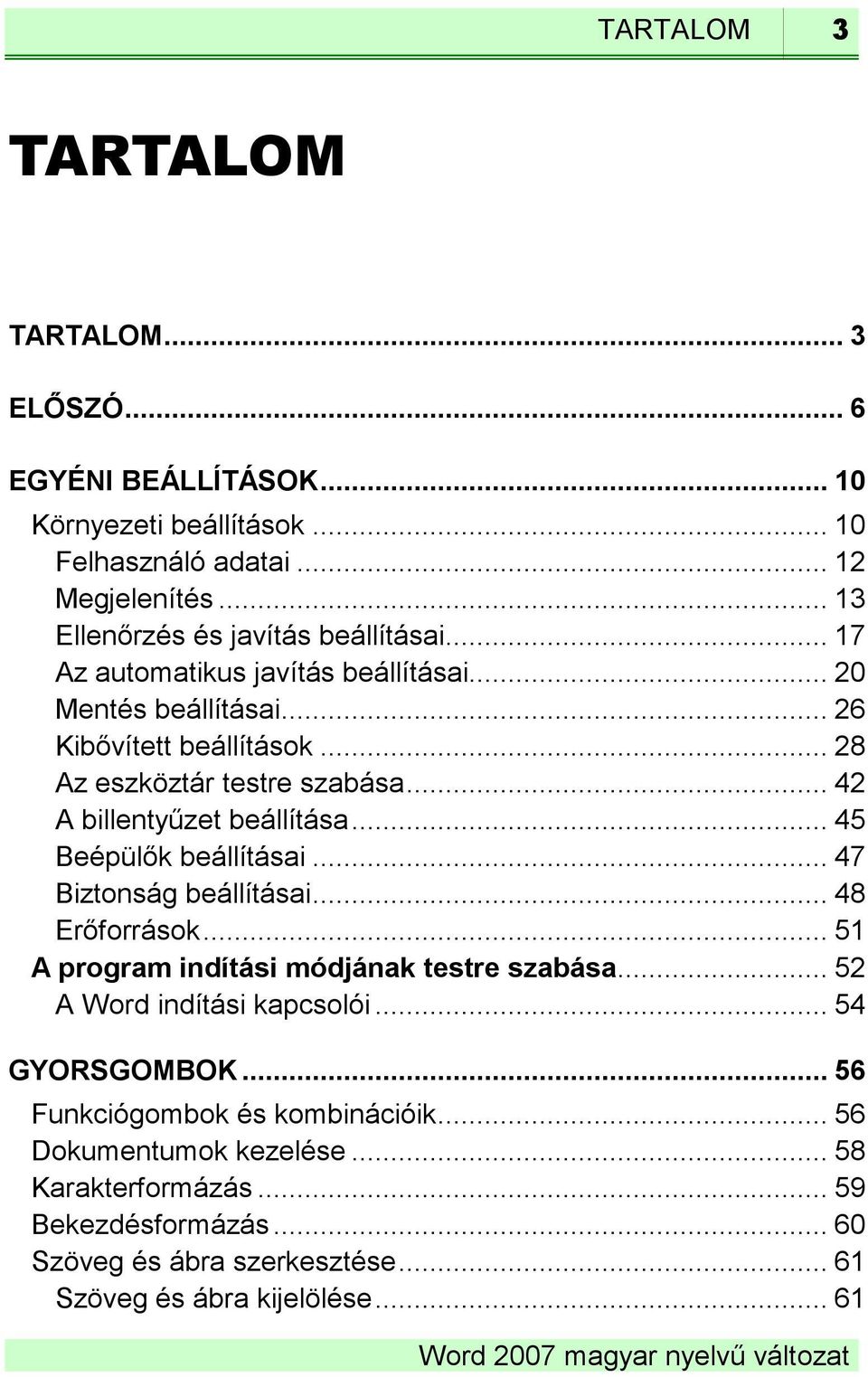 .. 42 A billentyűzet beállítása... 45 Beépülők beállításai... 47 Biztonság beállításai... 48 Erőforrások... 51 A program indítási módjának testre szabása.