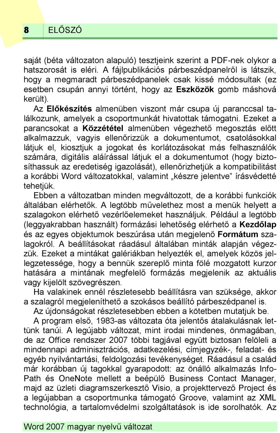 Az Előkészítés almenüben viszont már csupa új paranccsal találkozunk, amelyek a csoportmunkát hivatottak támogatni.