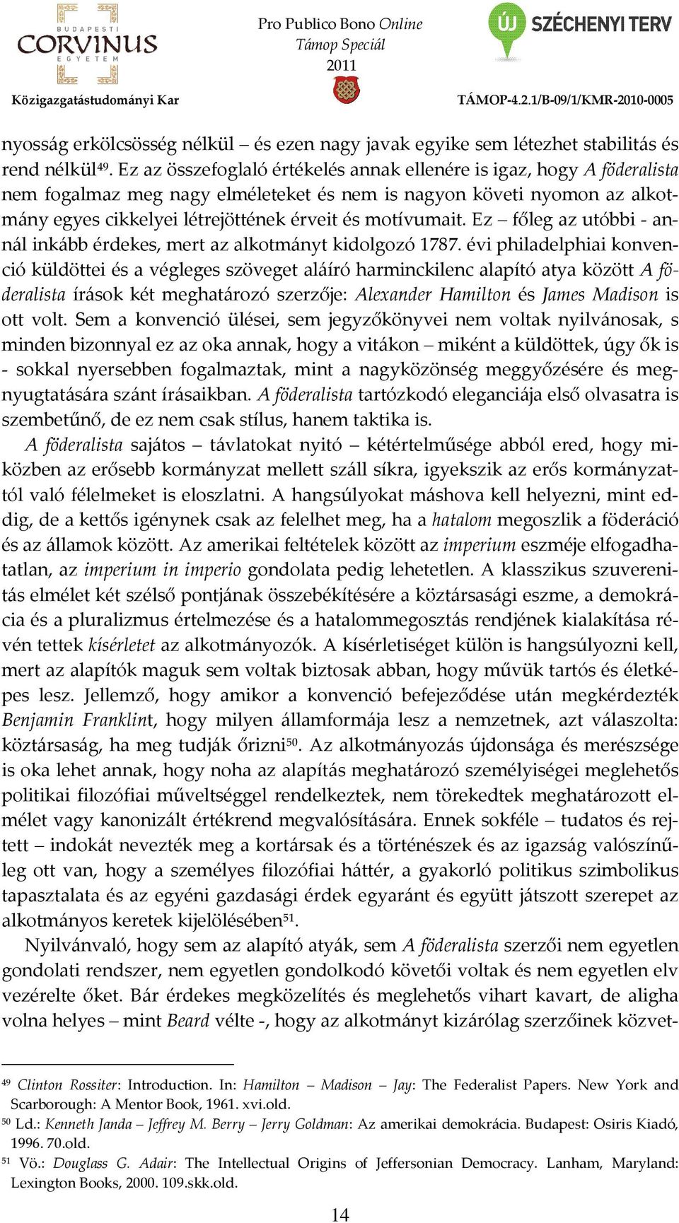 motívumait. Ez főleg az utóbbi - annál inkább érdekes, mert az alkotmányt kidolgozó 1787.