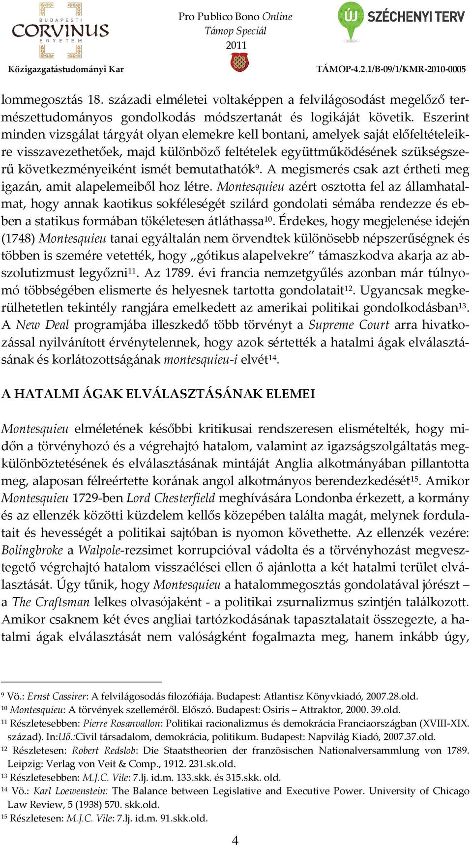 bemutathatók 9. A megismerés csak azt értheti meg igazán, amit alapelemeiből hoz létre.