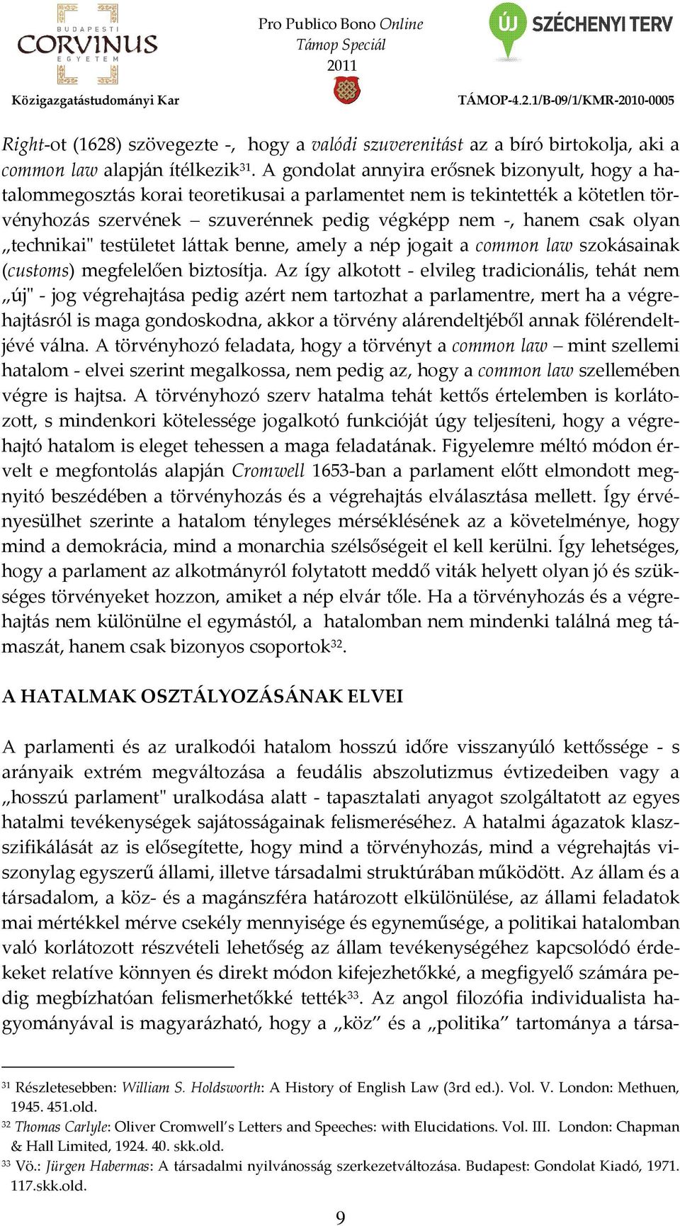 technikai" testületet láttak benne, amely a nép jogait a common law szokásainak (customs) megfelelően biztosítja.