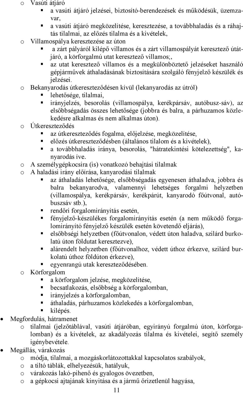 megkülönböztető jelzéseket használó gépjárművek áthaladásának biztosítására szolgáló fényjelző készülék és jelzései.