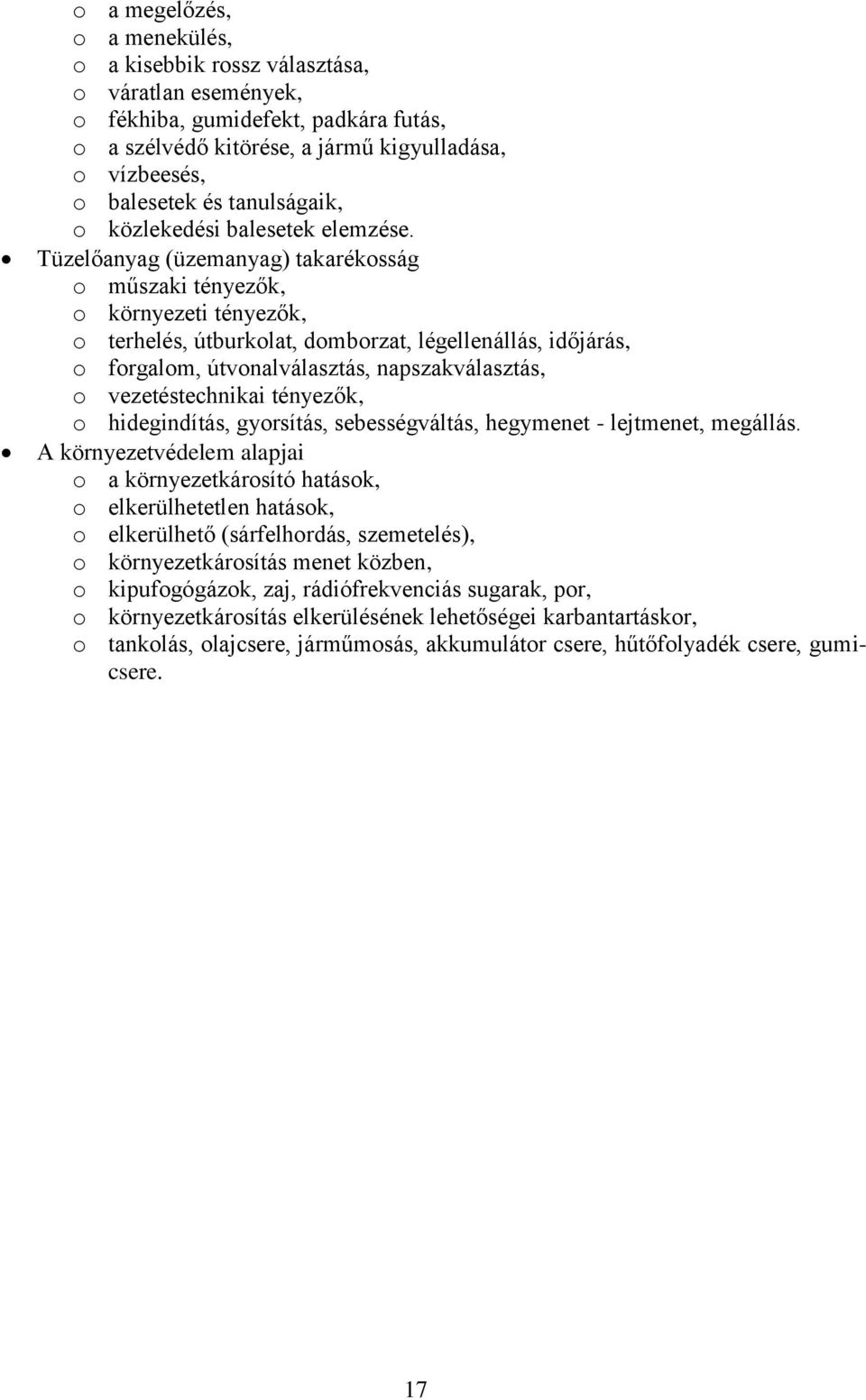 Tüzelőanyag (üzemanyag) takarékosság o műszaki tényezők, o környezeti tényezők, o terhelés, útburkolat, domborzat, légellenállás, időjárás, o forgalom, útvonalválasztás, napszakválasztás, o