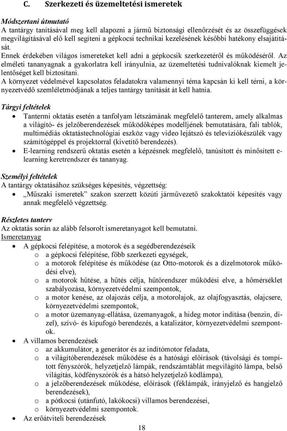 Az elméleti tananyagnak a gyakorlatra kell irányulnia, az üzemeltetési tudnivalóknak kiemelt jelentőséget kell biztosítani.