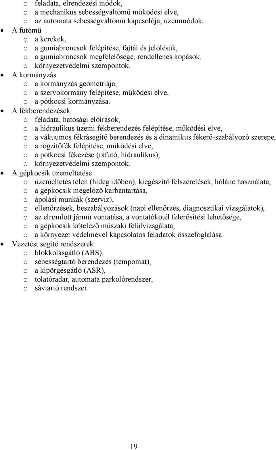 A kormányzás o a kormányzás geometriája, o a szervokormány felépítése, működési elve, o a pótkocsi kormányzása.