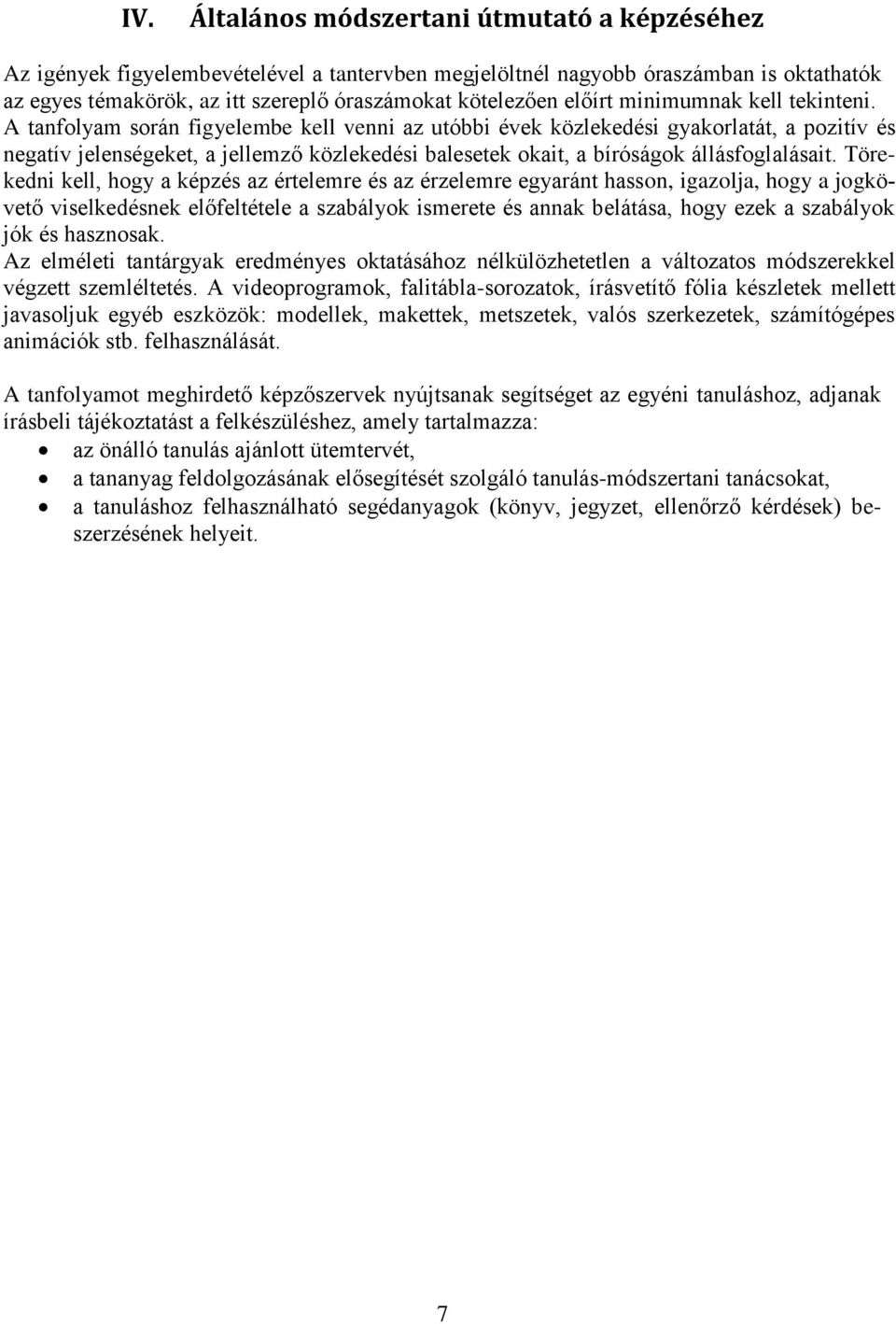 A tanfolyam során figyelembe kell venni az utóbbi évek közlekedési gyakorlatát, a pozitív és negatív jelenségeket, a jellemző közlekedési balesetek okait, a bíróságok állásfoglalásait.