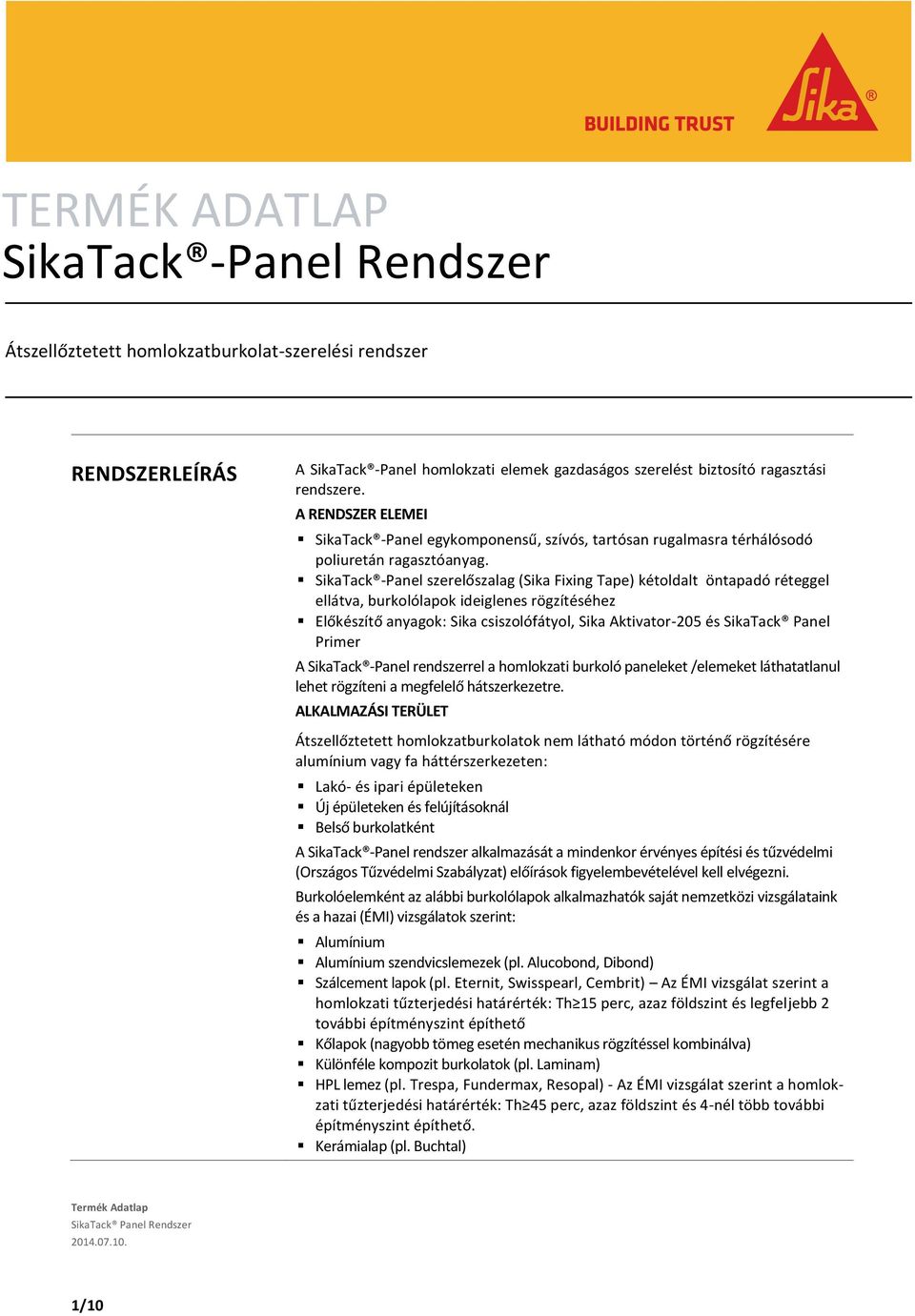SikaTack -Panel szerelőszalag (Sika Fixing Tape) kétoldalt öntapadó réteggel ellátva, burkolólapok ideiglenes rögzítéséhez Előkészítő anyagok: Sika csiszolófátyol, Sika Aktivator-205 és SikaTack