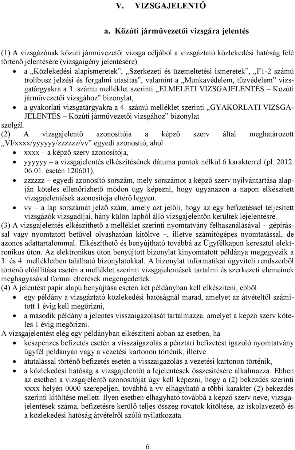 alapismeretek, Szerkezeti és üzemeltetési ismeretek, F1-2 számú trolibusz jelzési és forgalmi utasítás, valamint a Munkavédelem, tűzvédelem vizsgatárgyakra a 3.