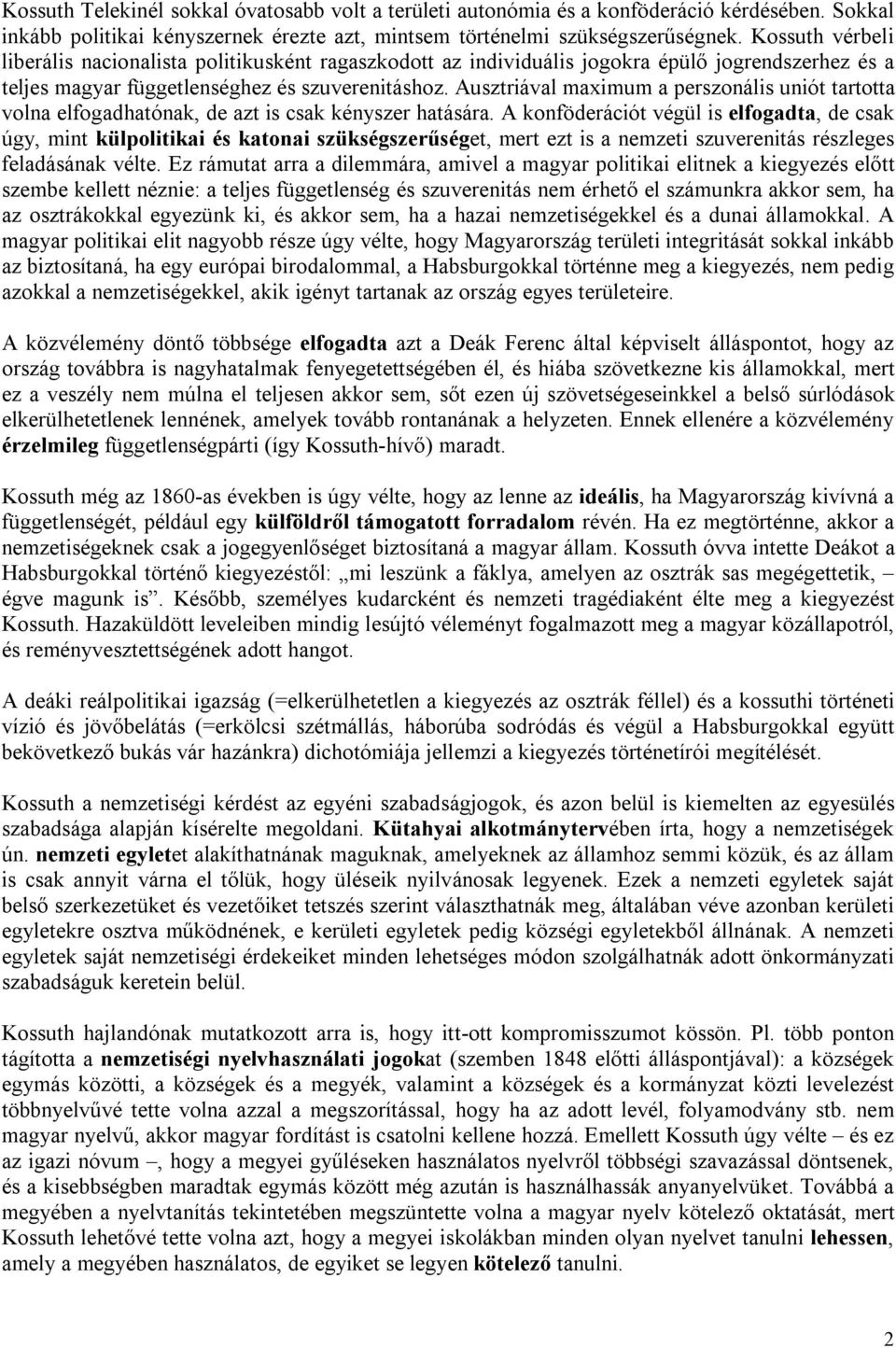 Ausztriával maximum a perszonális uniót tartotta volna elfogadhatónak, de azt is csak kényszer hatására.