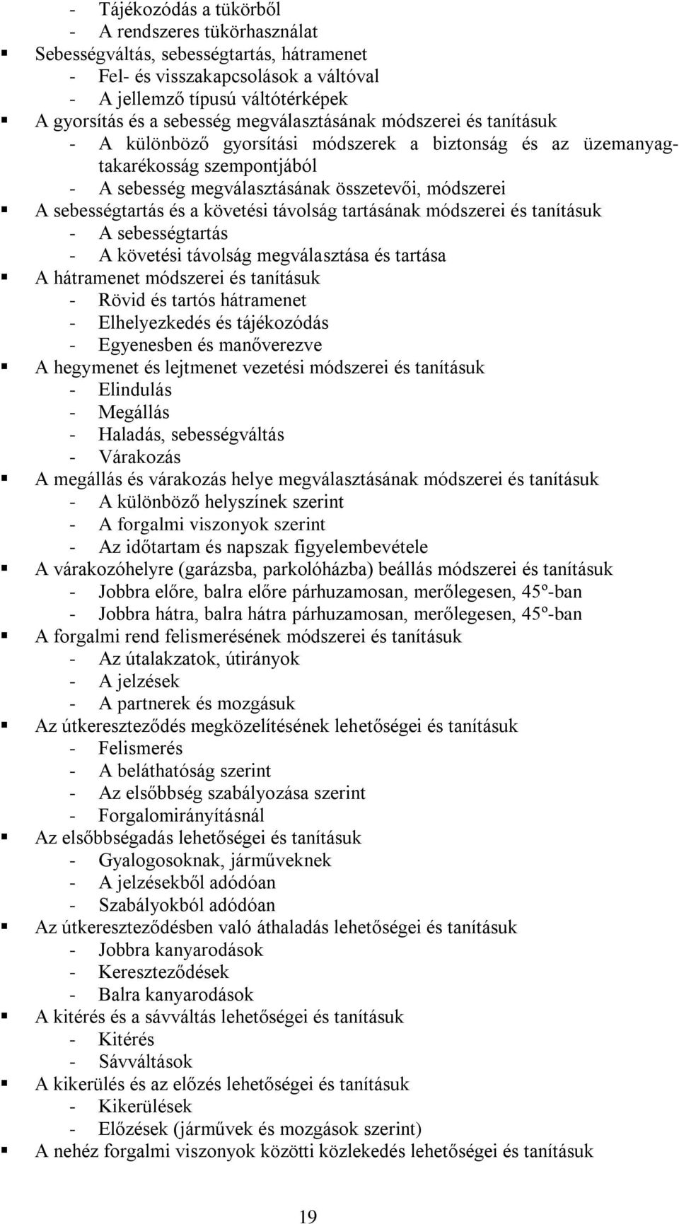 és a követési távolság tartásának módszerei és tanításuk - A sebességtartás - A követési távolság megválasztása és tartása A hátramenet módszerei és tanításuk - Rövid és tartós hátramenet -