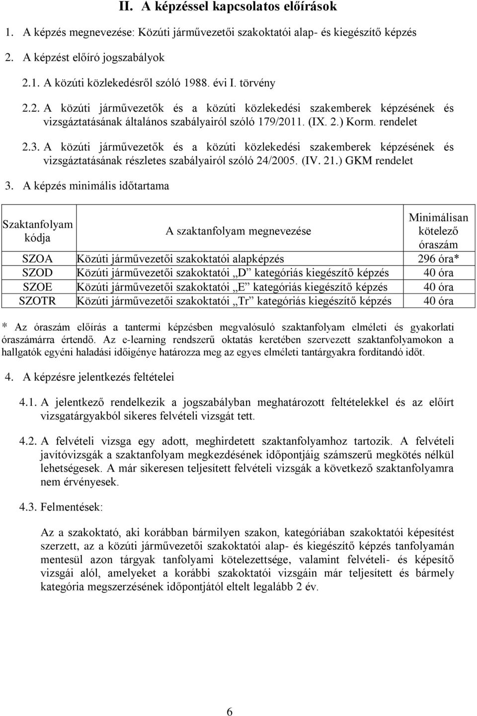 A közúti járművezetők és a közúti közlekedési szakemberek képzésének és vizsgáztatásának részletes szabályairól szóló 24/2005. (IV. 21.) GKM rendelet 3.