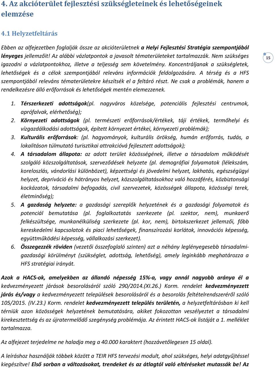 Az alábbi vázlatpontok a javasolt tématerületeket tartalmazzák. Nem szükséges igazodni a vázlatpontokhoz, illetve a teljesség sem követelmény.