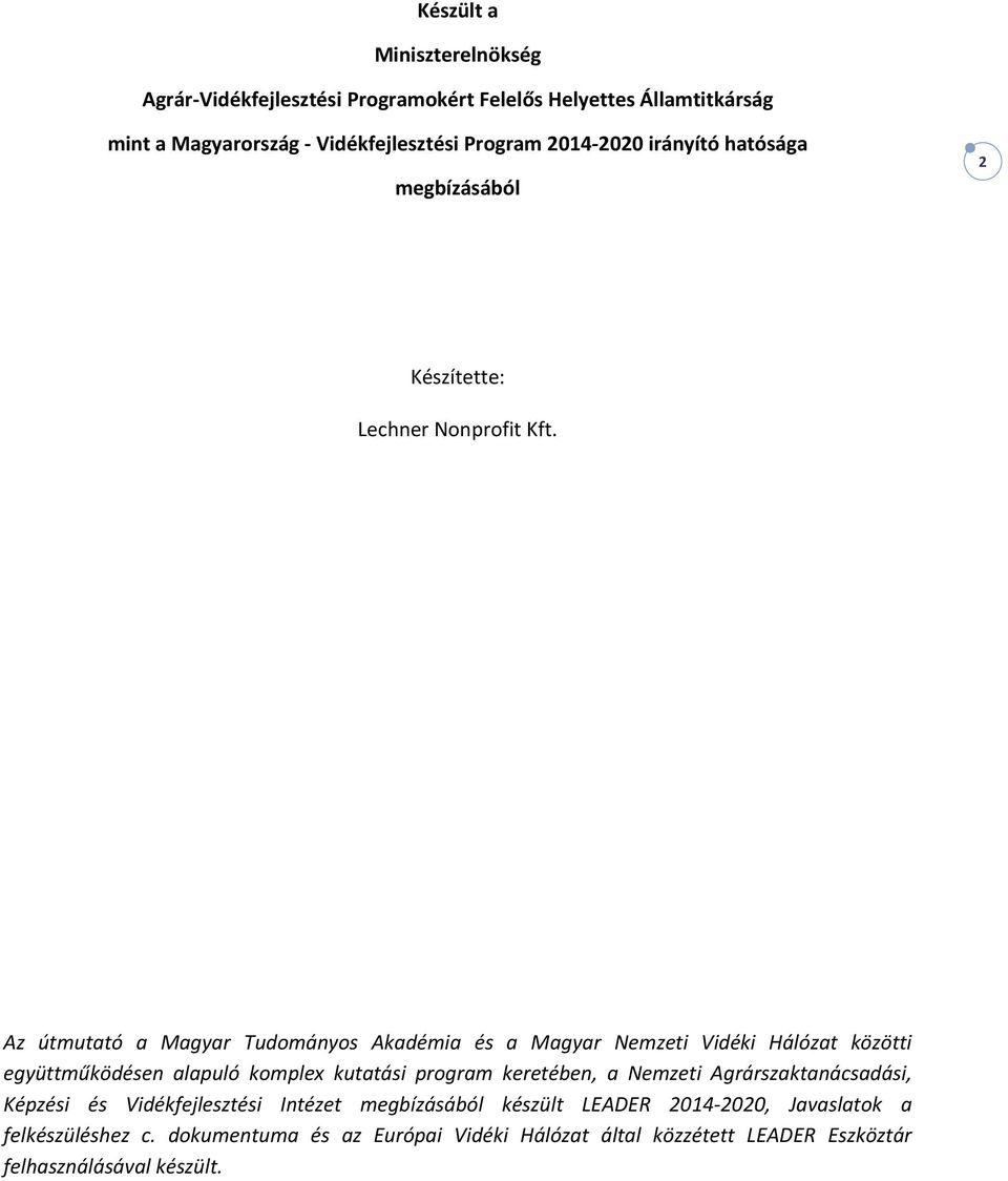 Az útmutató a Magyar Tudományos Akadémia és a Magyar Nemzeti Vidéki Hálózat közötti együttműködésen alapuló komplex kutatási program keretében, a