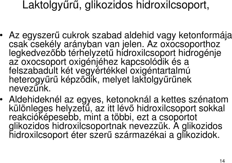 oxigéntartalmú heterogyűrű képződik, melyet laktolgyűrűnek nevezünk.