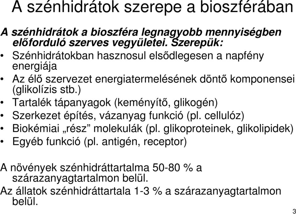 ) Tartalék tápanyagok (keményítő, glikogén) Szerkezet építés, vázanyag funkció (pl. cellulóz) Biokémiai rész molekulák (pl.