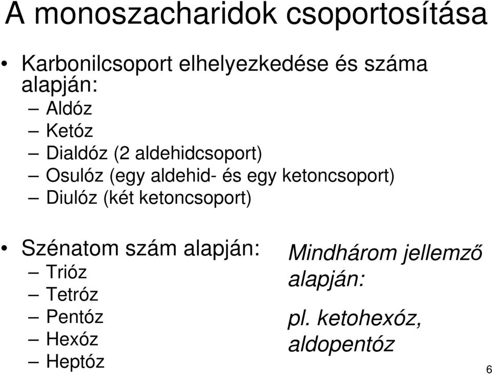 egy ketoncsoport) Diulóz (két ketoncsoport) Szénatom szám alapján: Trióz