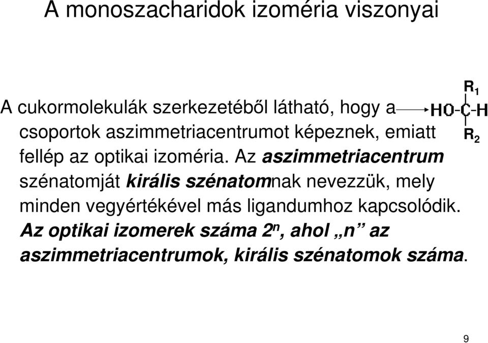 Az aszimmetriacentrum szénatomját királis szénatomnak nevezzük, mely minden vegyértékével más