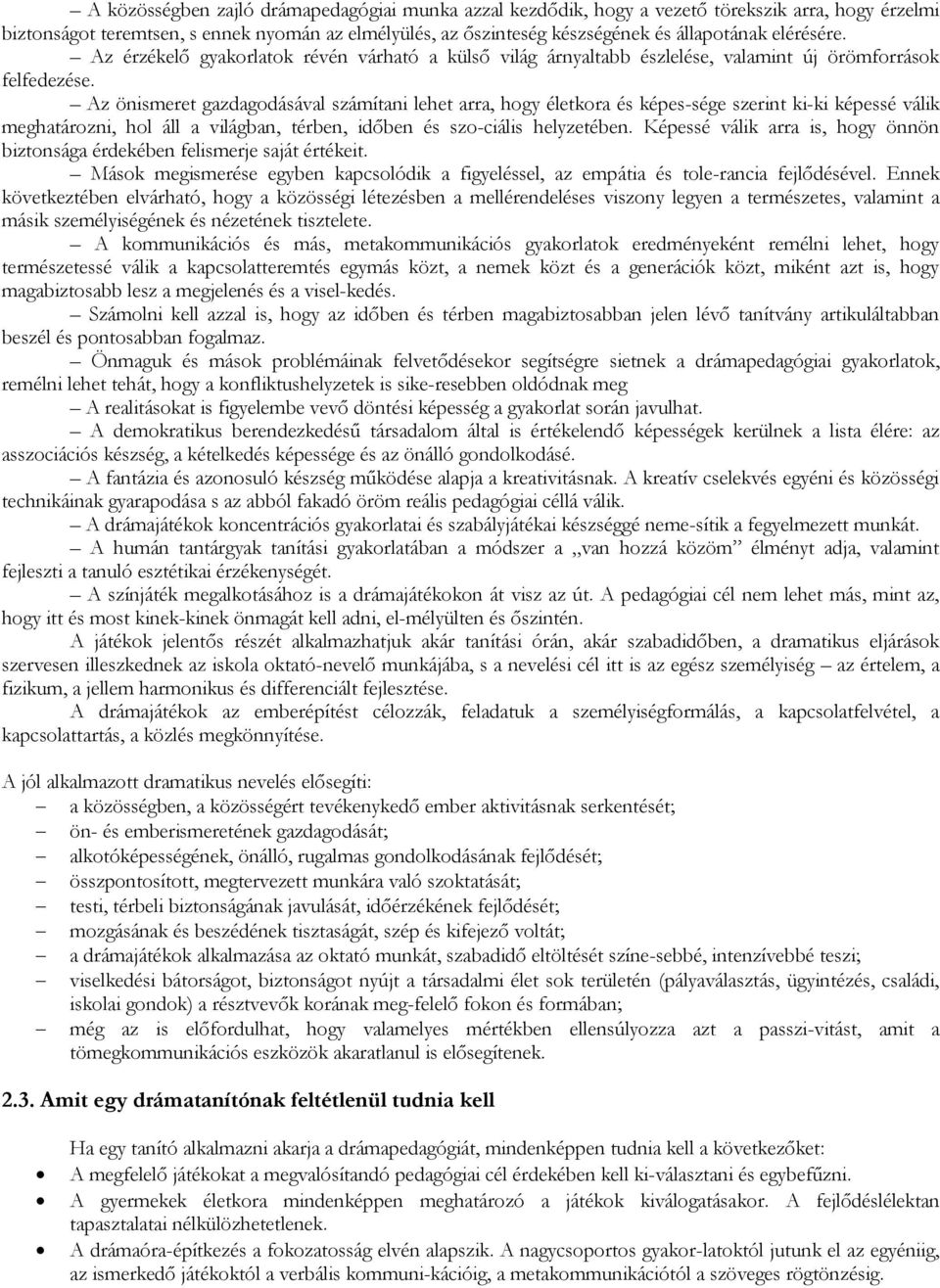 Az önismeret gazdagodásával számítani lehet arra, hogy életkora és képes-sége szerint ki-ki képessé válik meghatározni, hol áll a világban, térben, időben és szo-ciális helyzetében.