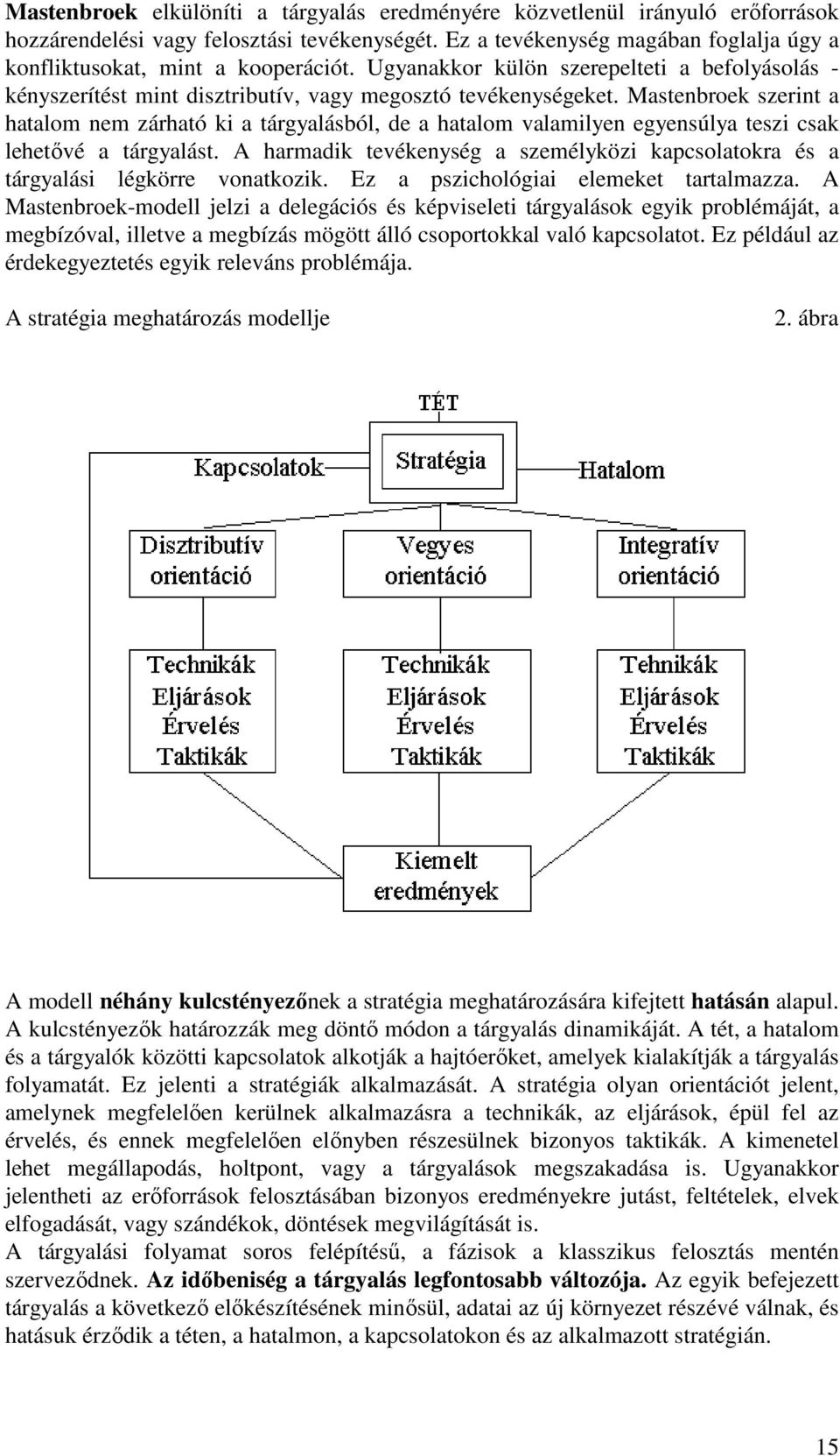 Mastenbroek szerint a hatalom nem zárható ki a tárgyalásból, de a hatalom valamilyen egyensúlya teszi csak lehetıvé a tárgyalást.