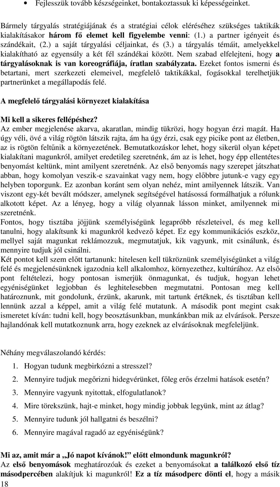 ) a saját tárgyalási céljainkat, és (3.) a tárgyalás témáit, amelyekkel kialakítható az egyensúly a két fél szándékai között.