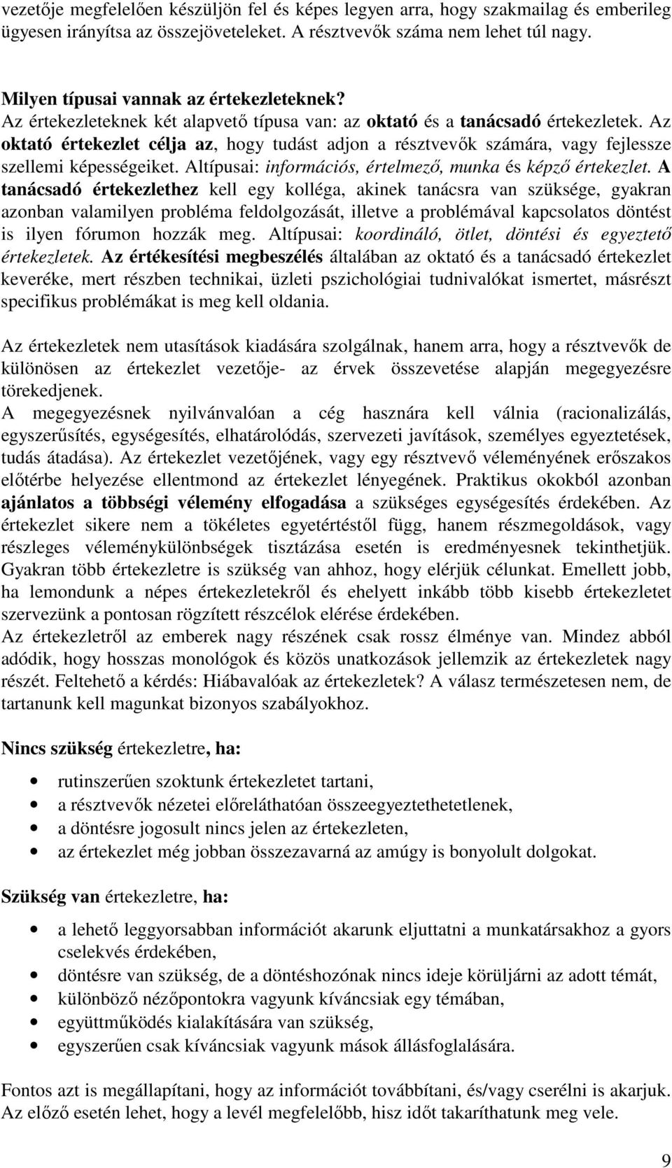 Az oktató értekezlet célja az, hogy tudást adjon a résztvevık számára, vagy fejlessze szellemi képességeiket. Altípusai: információs, értelmezı, munka és képzı értekezlet.