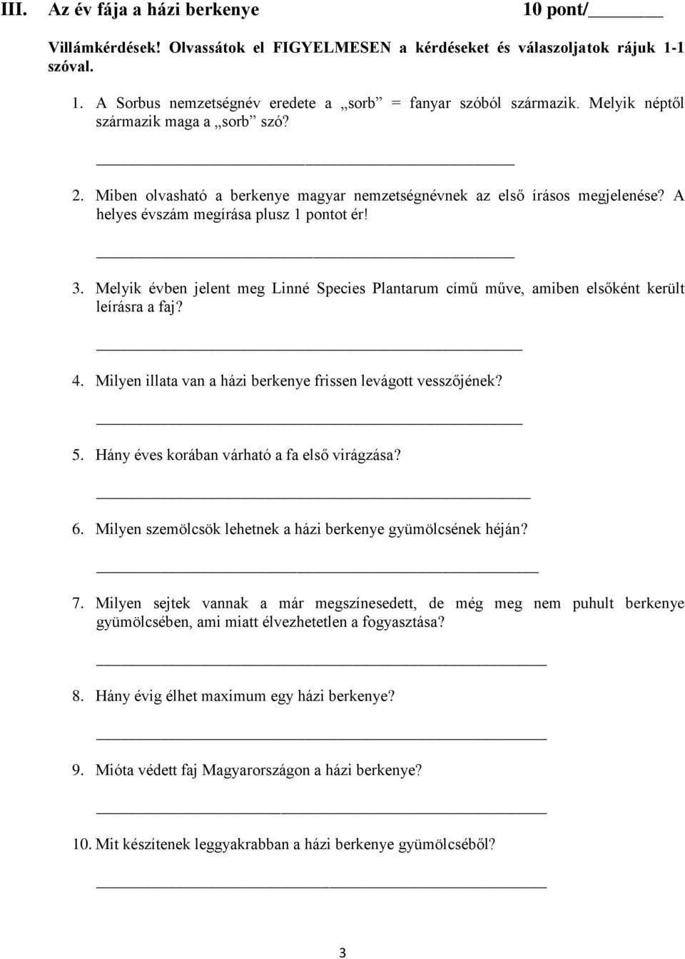 Melyik évben jelent meg Linné Species Plantarum című műve, amiben elsőként került leírásra a faj? 4. Milyen illata van a házi berkenye frissen levágott vesszőjének? 5.