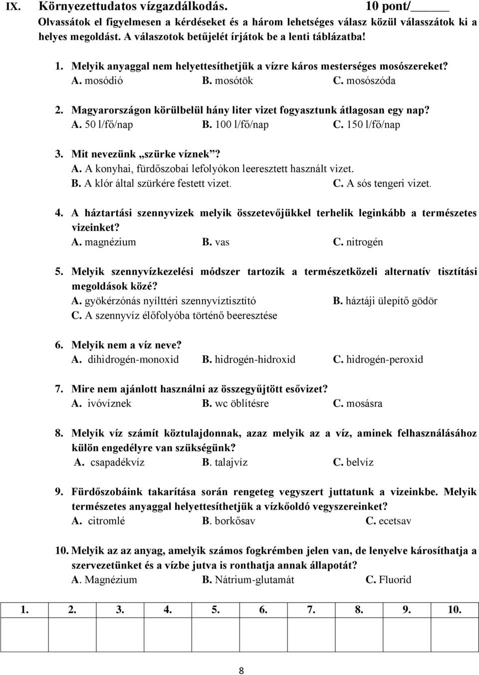 Magyarországon körülbelül hány liter vizet fogyasztunk átlagosan egy nap? A. 50 l/fő/nap B. 100 l/fő/nap C. 150 l/fő/nap 3. Mit nevezünk szürke víznek? A. A konyhai, fürdőszobai lefolyókon leeresztett használt vizet.