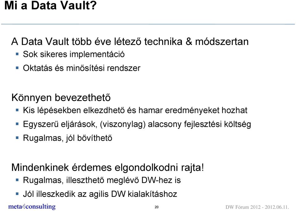 Könnyen bevezethető Kis lépésekben elkezdhető és hamar eredményeket hozhat Egyszerű eljárások, (viszonylag)