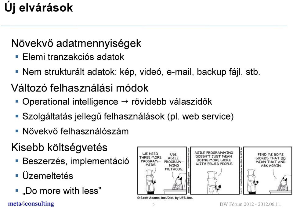 Változó felhasználási módok Operational intelligence rövidebb válaszidők Szolgáltatás jellegű