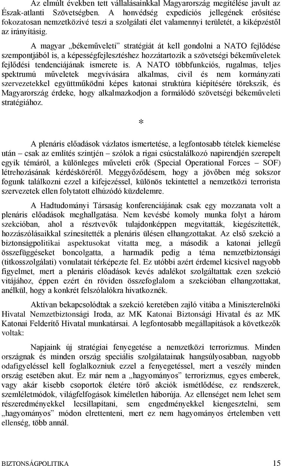 A magyar békeműveleti stratégiát át kell gondolni a NATO fejlődése szempontjából is, a képességfejlesztéshez hozzátartozik a szövetségi békeműveletek fejlődési tendenciájának ismerete is.